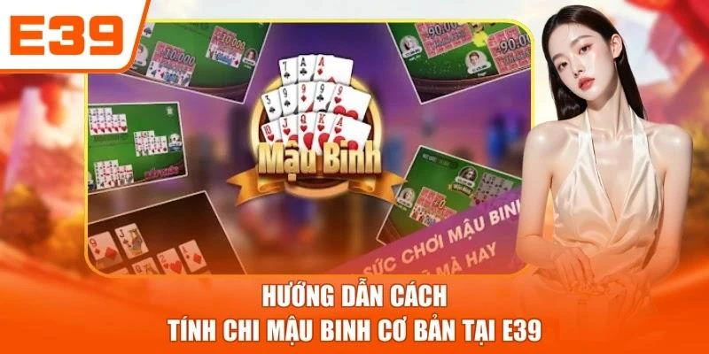 Cách Tính Chi Mậu Binh - Tổng Hợp Đầy Đủ Cho Newbie
