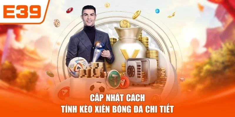 Cập nhật cách tính kèo xiên bóng đá chi tiết