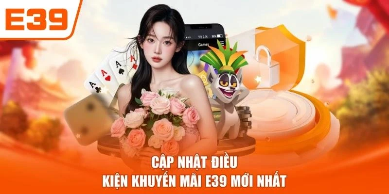 Cập nhật điều kiện khuyến mãi E39 mới nhất