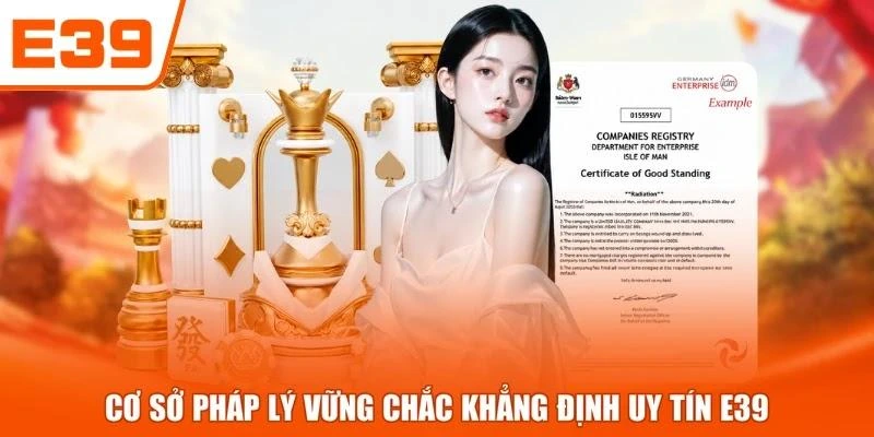 Cơ sở pháp lý vững chắc khẳng định uy tín E39