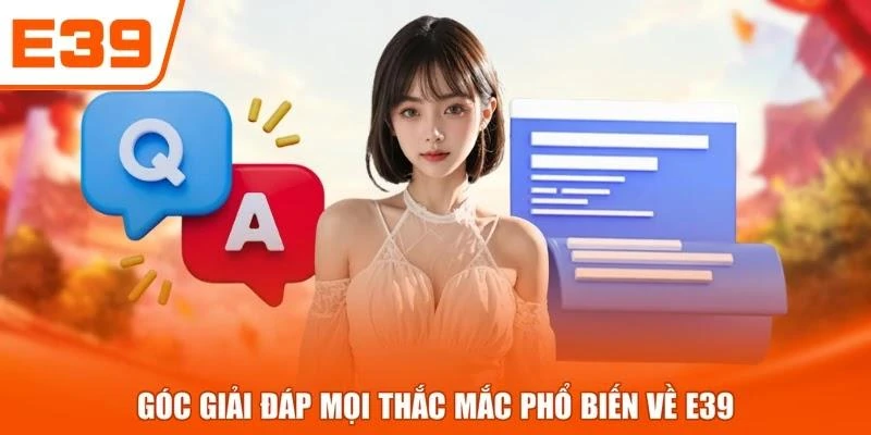 Góc giải đáp mọi thắc mắc phổ biến về E39