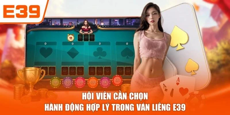 Hội viên cần chọn hành động hợp lý trong ván Liêng E39