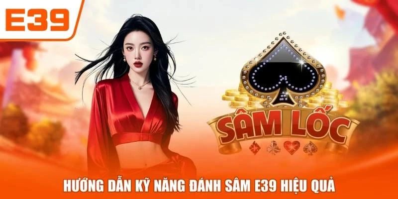 Hướng dẫn kỹ năng đánh Sâm E39 hiệu quả