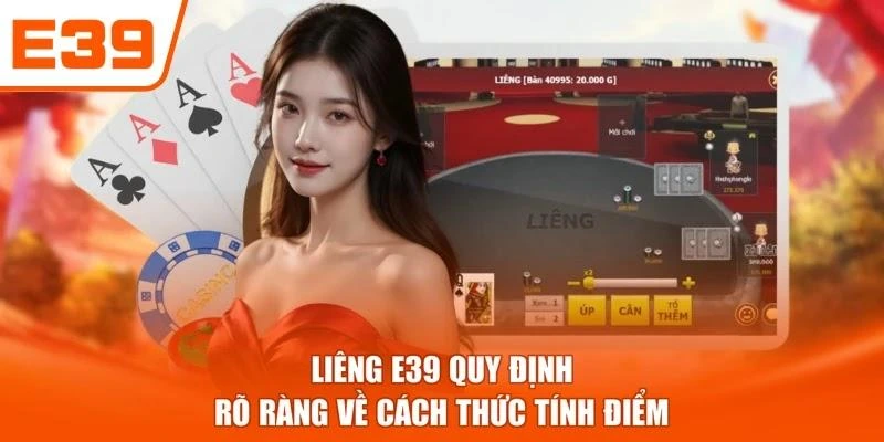Liêng E39 quy định rõ ràng về cách thức tính điểm