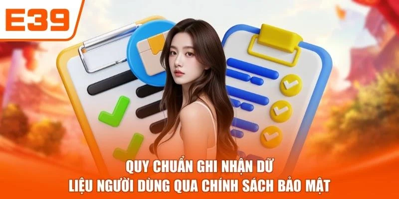 Quy chuẩn ghi nhận dữ liệu người dùng qua chính sách bảo mật