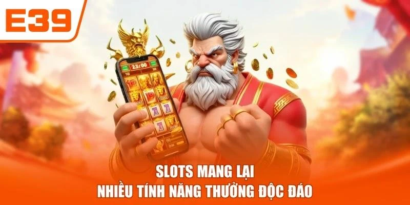 Slots mang lại nhiều tính năng thưởng độc đáo