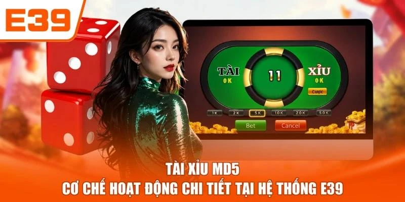 Tài Xỉu MD5 - Cơ Chế Hoạt Động Chi Tiết Tại Hệ Thống E39