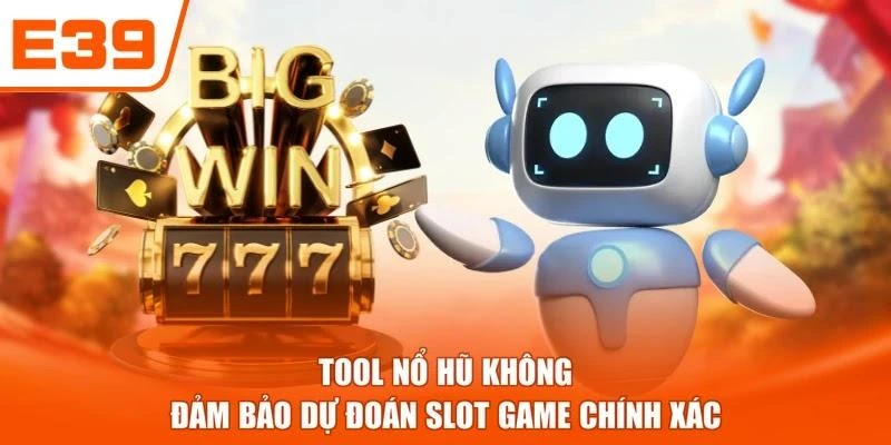 Tool nổ hũ không đảm bảo dự đoán slot game chính xác
